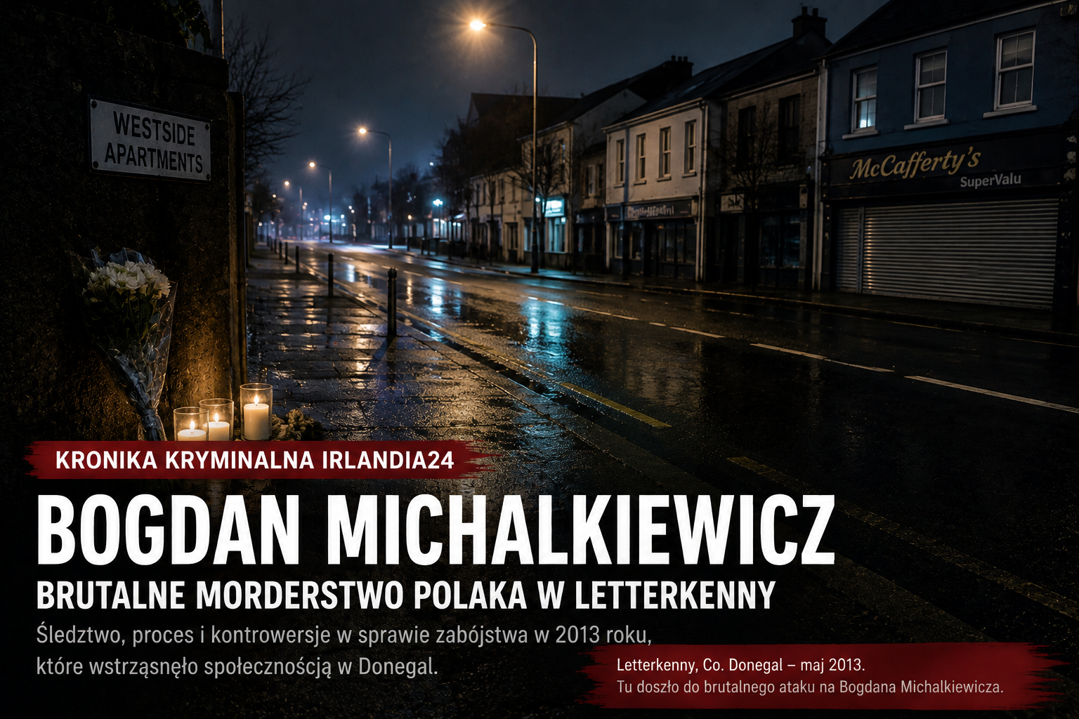 Bogdan Michalkiewicz. Brutalne morderstwo Polaka w Letterkenny. Śledztwo, proces i pytania, które pozostały