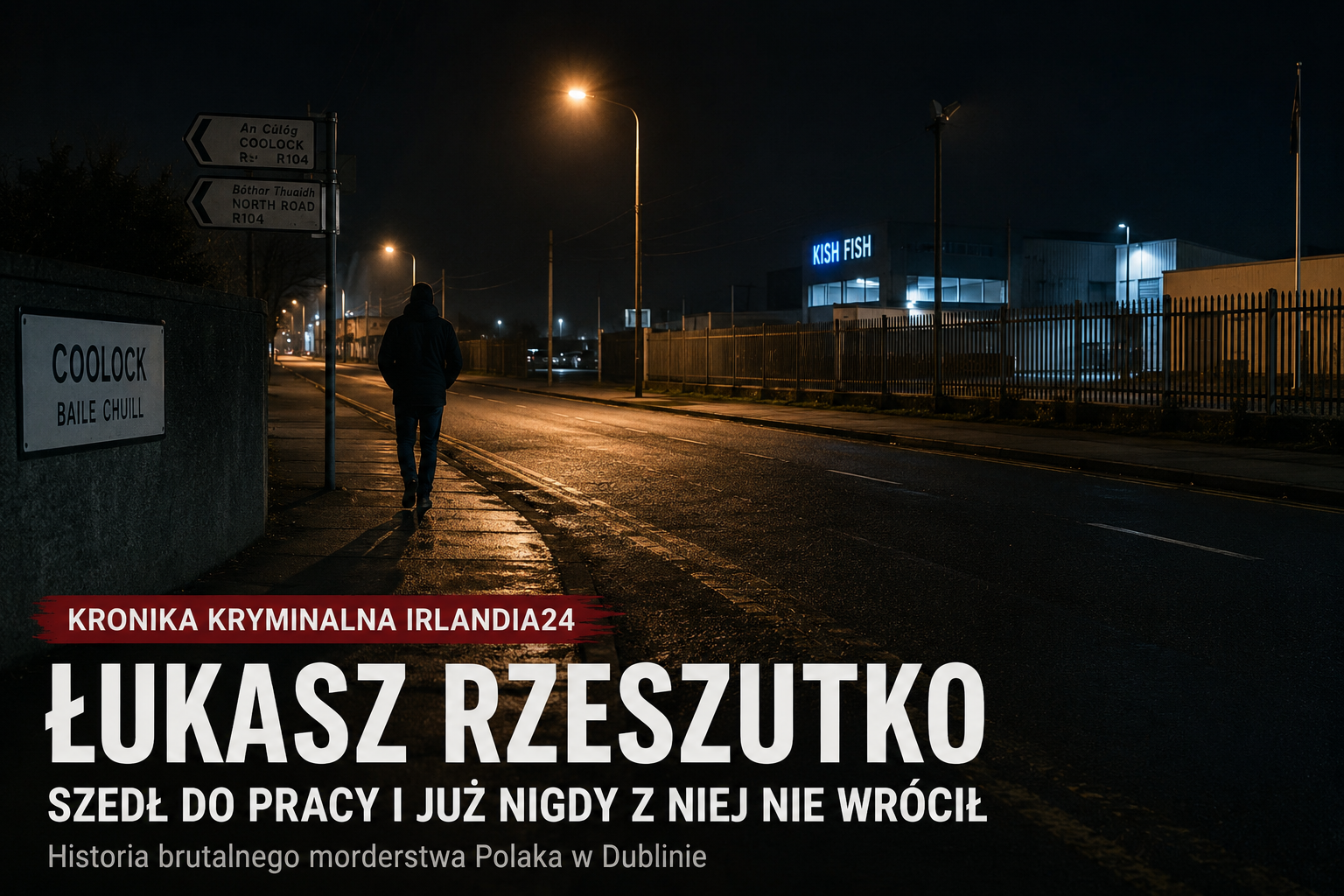 Łukasz Rzeszutko. Szedł do pracy i już nigdy z niej nie wrócił. Historia brutalnego morderstwa Polaka w Dublinie