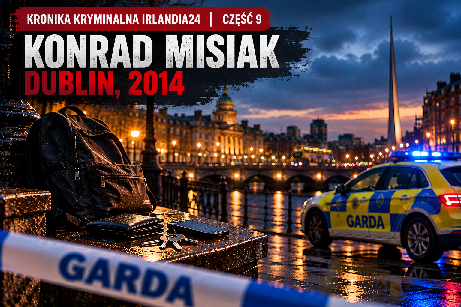 Konrad Misiak – Dublin, 2014. Wyszedł i zniknął bez śladu. 12 lat bez odpowiedzi